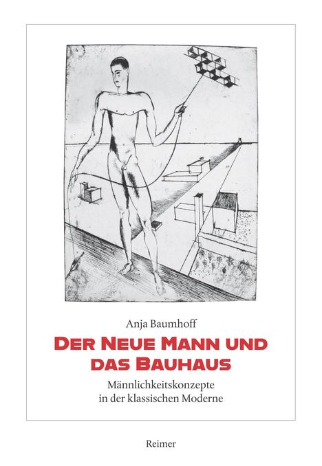 Anja Baumhoff: Der Neue Mann und das Bauhaus, Buch