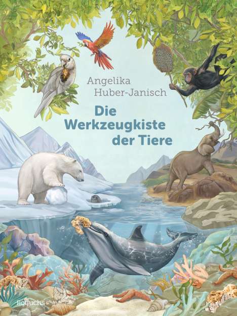 Angelika Huber-Janisch: Die Werkzeugkiste der Tiere, Buch