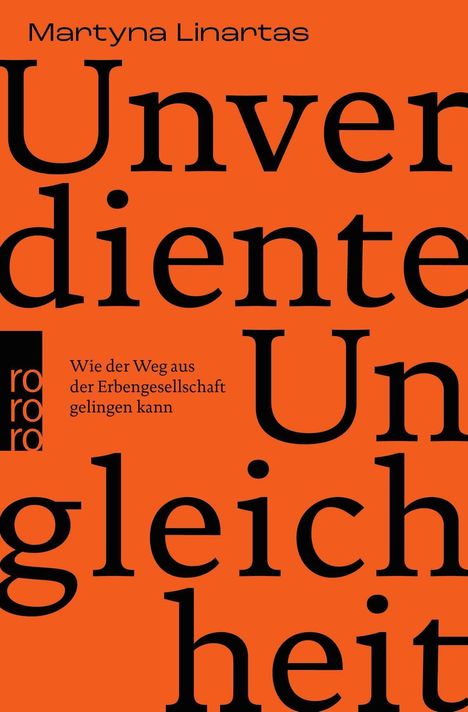„Unverdiente Ungleichheit“, „Wie der Weg aus der Erbengesellschaft gelingen kann“, „Martyna Linartas“. Logo links von rororo. Hintergrund orange.