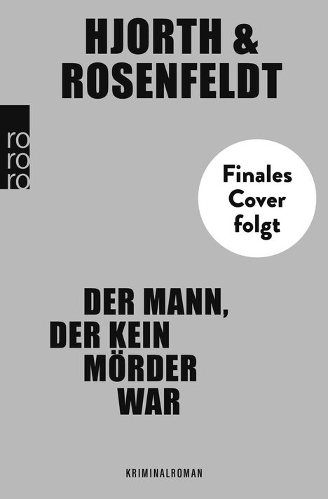 Finales Cover folgt.  
Hjorth & Rosenfeldt.  
Der Mann, der kein Mörder war.  
Kriminalroman.  
Links ein rororo-Logo.