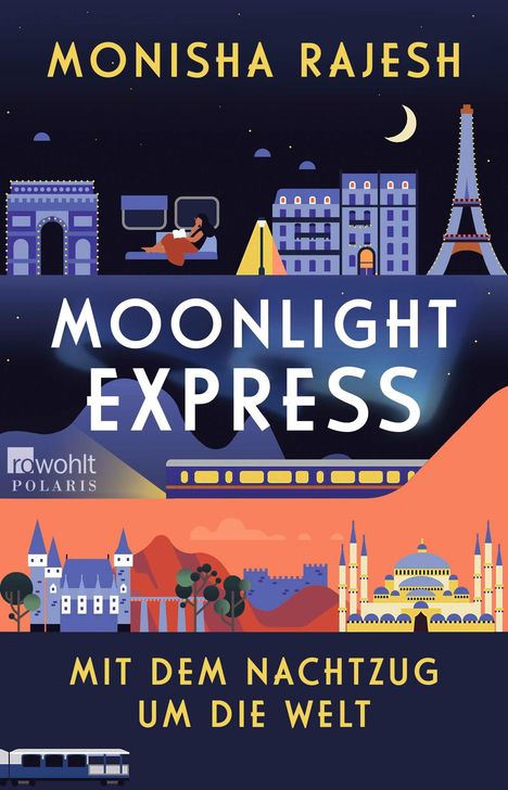"MONISHA RAJESH, MOONLIGHT EXPRESS, MIT DEM NACHTZUG UM DIE WELT." Bunte Gebäude, Züge und eine Mondsichel.