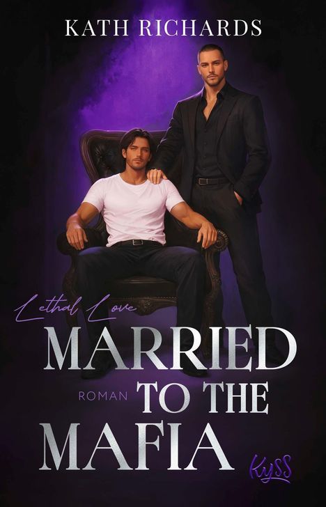 Text: "KATH RICHARDS", "Lethal Love", "MARRIED TO THE MAFIA", "ROMAN", "KYSS". Zwei Männer, einer im Anzug, einer in einem weißen Shirt.
