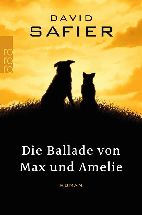 Oben „David Safier“, unten „Die Ballade von Max und Amelie“, „Roman“. Silhouetten von zwei Hunden vor gelbem Himmel.
