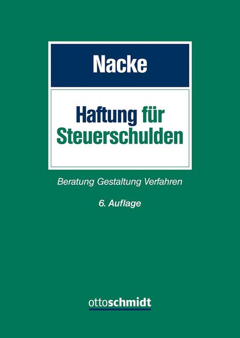 "Nacke. Haftung für Steuerschulden. Beratung Gestaltung Verfahren. 6. Auflage. ottoschmidt. Grünes Cover."