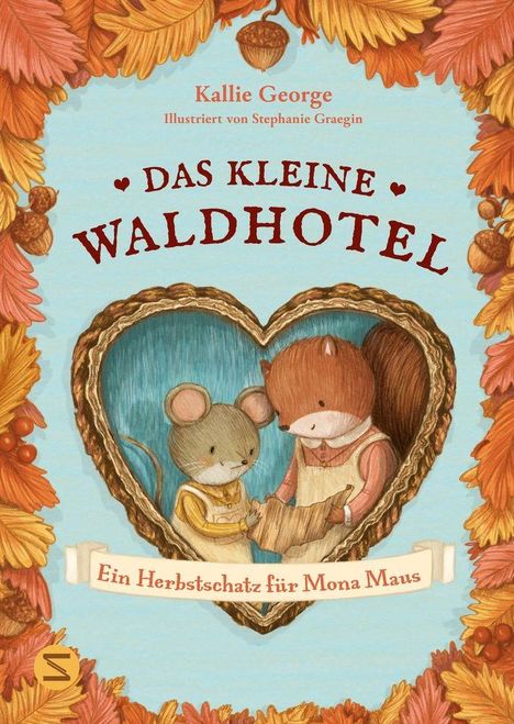 Kallie George, illustriert von Stephanie Graegin, Das kleine Waldhotel, Ein Herbstschatz für Mona Maus. Illustration: Maus und Eichhörnchen in Herzform.