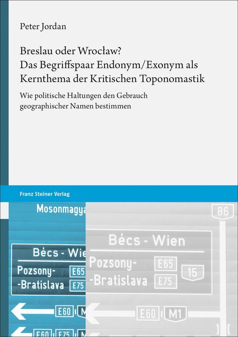 Peter Jordan: Breslau oder Wroclaw? Das Begriffspaar Endonym/Exonym als Kernthema der Kritischen Toponomastik, Buch