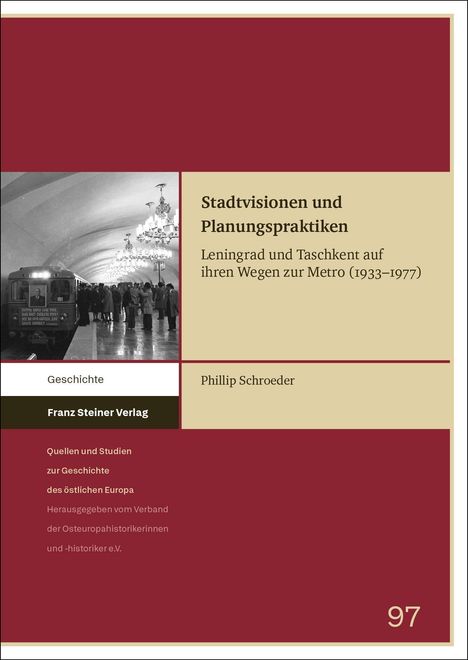 Stadtvisionen und Planungspraktiken. Leningrad und Taschkent zur Metro (1933–1977). Phillip Schroeder. Franz Steiner Verlag.