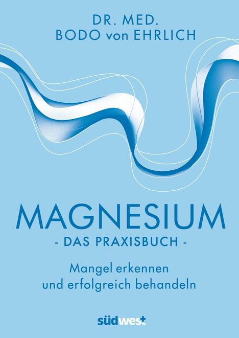 Bodo von Ehrlich: Ehrlich, B: Magnesium - Das Praxisbuch, Buch