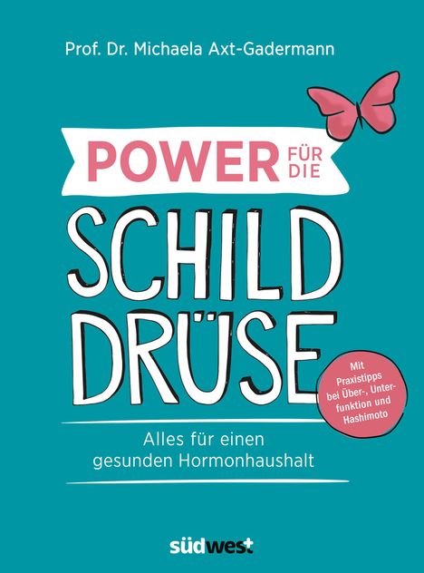 Michaela Axt-Gadermann: Power für die Schilddrüse - Alles für einen gesunden Hormonhaushalt. Mit Praxistipps bei Überfunktion, Unterfunktion und Hashimoto, Buch