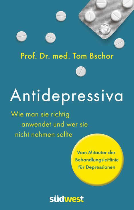 Tom Bschor: Antidepressiva. Wie man die Medikamente bei der Behandlung von Depressionen richtig anwendet und wer sie nicht nehmen sollte, Buch