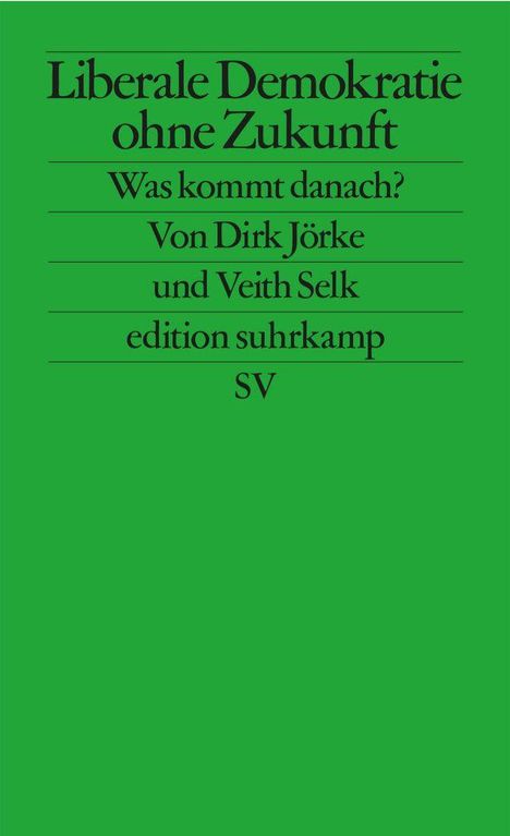 "Liberale Demokratie ohne Zukunft" in schwarzer Schrift auf grünem Hintergrund. Autoren: Dirk Jörke, Veith Selk.