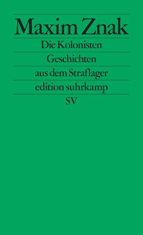 Maxim Znak. Die Kolonisten. Geschichten aus dem Straflager. edition suhrkamp. SV. Grüner Hintergrund.