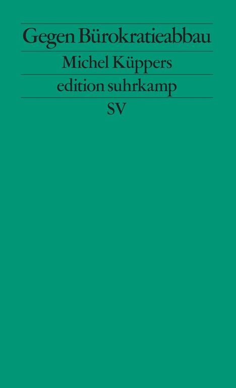 „Gegen Bürokratieabbau“ von Michel Küppers, edition suhrkamp. Schlichtes, einfarbiges Cover in Grün.