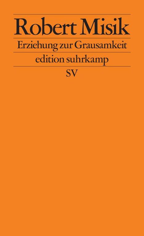 "Robert Misik. Erziehung zur Grausamkeit. edition suhrkamp. SV." Orangefarbener Hintergrund.