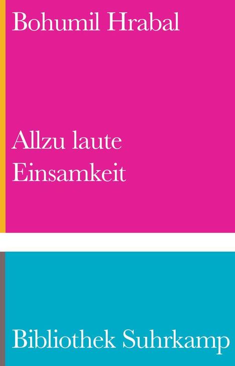 "Bohumil Hrabal, Allzu laute Einsamkeit, Bibliothek Suhrkamp" auf farbigem, schlichtem Cover: oben pink, unten blau.