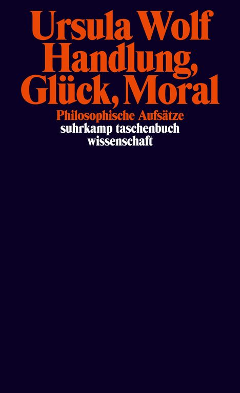 Ursula Wolf: Wolf, U: Handlung, Glück, Moral, Buch