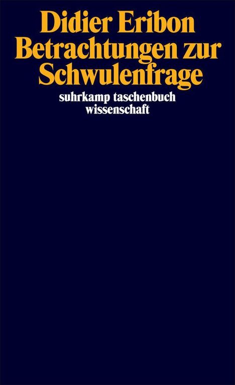 Buchtitel: "Didier Eribon Betrachtungen zur Schwulenfrage". Dunkelblaues Cover mit gelber und weißer Schrift.