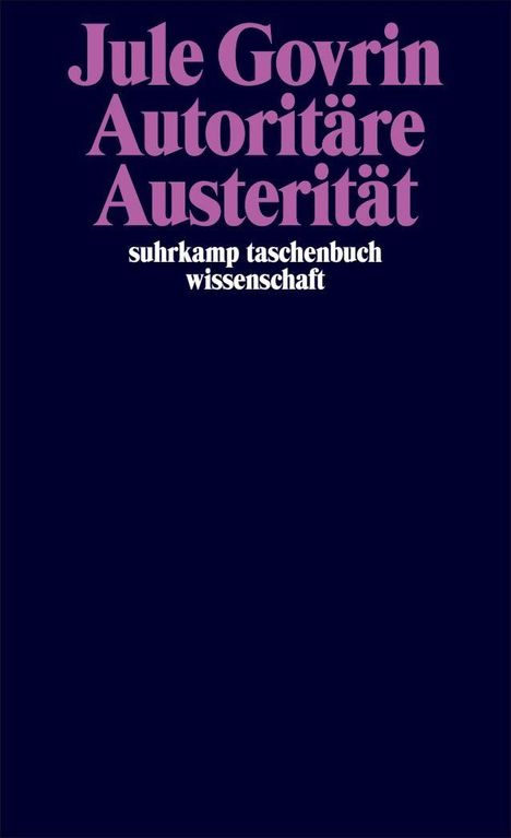 Text in lila: "Jule Govrin, Autoritäre Austerität". Unten weiß: "suhrkamp taschenbuch wissenschaft". Dunkelblauer Hintergrund.