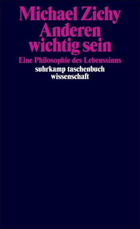 "Michael Zichy: Anderen wichtig sein. Eine Philosophie des Lebenssinns. suhrkamp taschenbuch wissenschaft." In kräftigem Pink und Weiß.