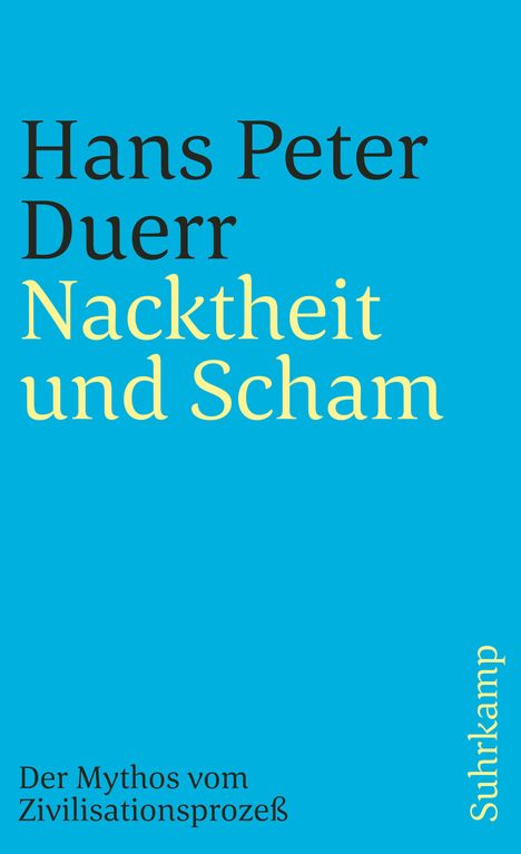 Hans Peter Duerr: Der Mythos vom Zivilisationsprozeß 1. Nacktheit und Scham, Buch