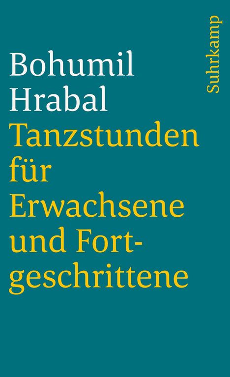 "Bohumil Hrabal Tanzstunden für Erwachsene und Fortgeschrittene" in Weiß und Gelb auf Türkis, rechts "Suhrkamp" in Gelb.
