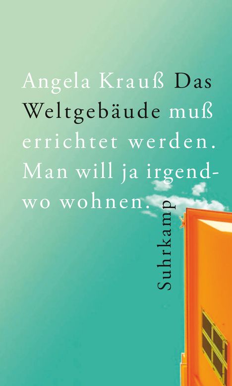 Angela Krauß: Das Weltgebäude muß errichtet werden. Man will ja irgendwo wohnen., Buch