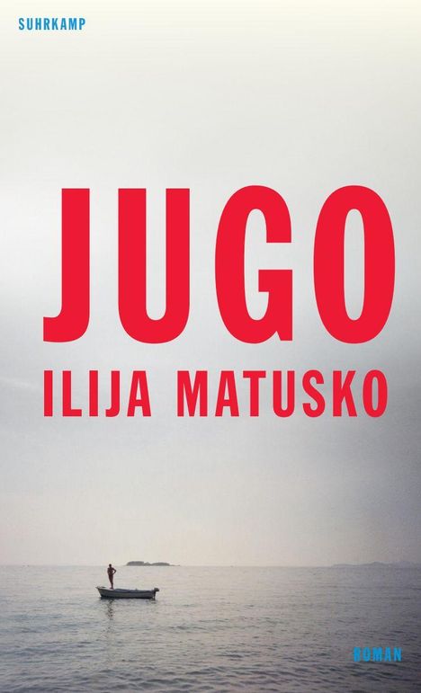 "Jugo" in großer roter Schrift, darunter "Ilija Matusko", darunter ein Bild: Person steht in kleinem Boot auf ruhiger See.