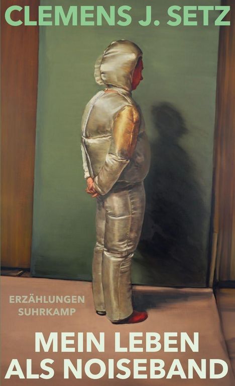 "Mein Leben als Noiseband" von Clemens J. Setz. Illustration: Person in einem silbernen Anzug mit Kapuze, von hinten gezeigt.