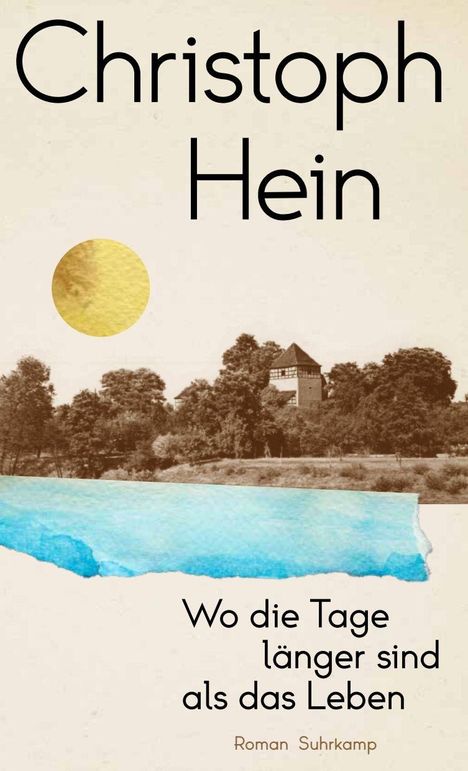 Christoph Hein. Wo die Tage länger sind als das Leben. Roman Suhrkamp. Illustration: Landschaft mit Turm und blauer Fläche.