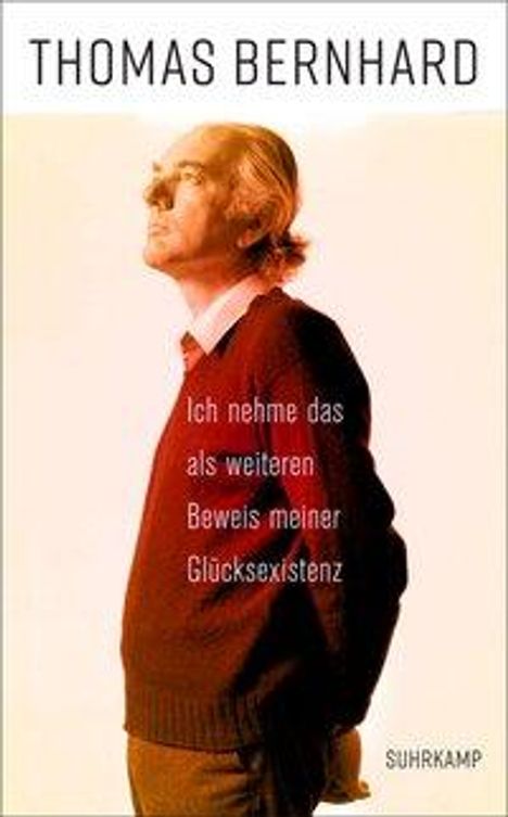 Thomas Bernhard: »Ich nehme das als weiteren Beweis meiner Glücksexistenz«, Buch