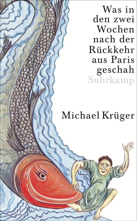 Michael Krüger (geb. 1955): Was in den zwei Wochen nach der Rückkehr aus Paris geschah, Buch