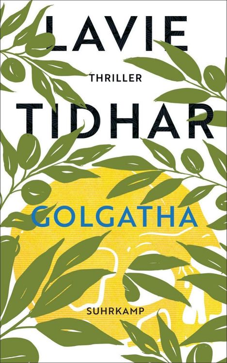 Texte: LAVIE TIDHAR, GOLGATHA, THRILLER, SUHRKAMP. Illustration: Olivenzweige und gelbes Schädelmotiv im Hintergrund.