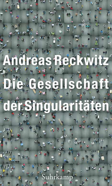 Andreas Reckwitz: Die Gesellschaft der Singularitäten, Buch