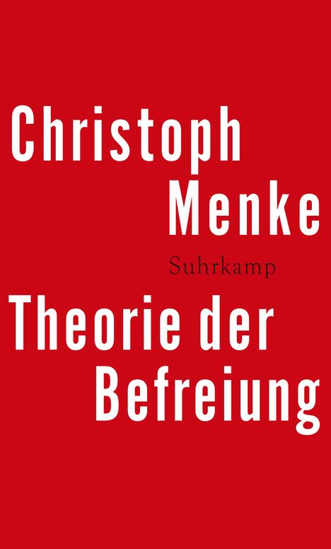 Christoph Menke: Menke, C: Theorie der Befreiung, Buch