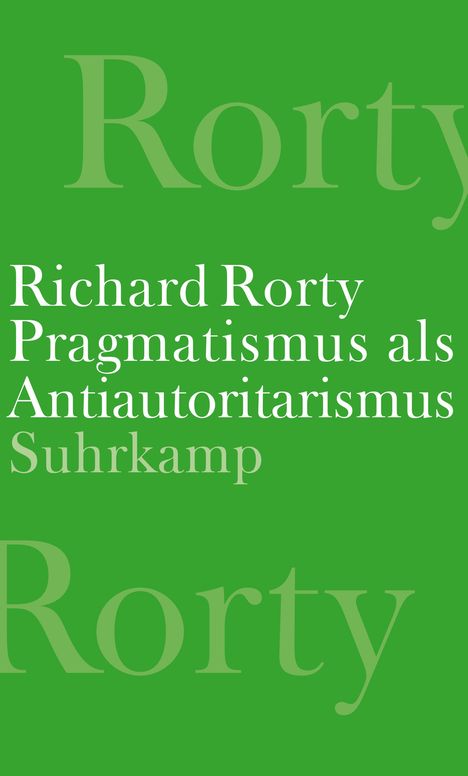 Richard Rorty: Pragmatismus als Antiautoritarismus, Buch