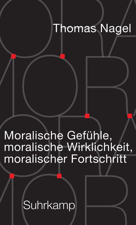 Thomas Nagel: Moralische Gefühle, moralische Wirklichkeit, moralischer Fortschritt, Buch