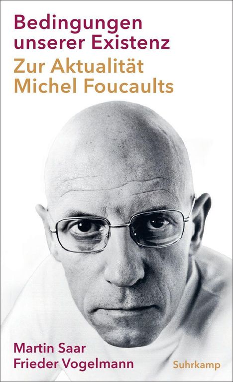 "Bedingungen unserer Existenz. Zur Aktualität Michel Foucaults. Martin Saar, Frieder Vogelmann. Suhrkamp." Portrait eines Mannes.