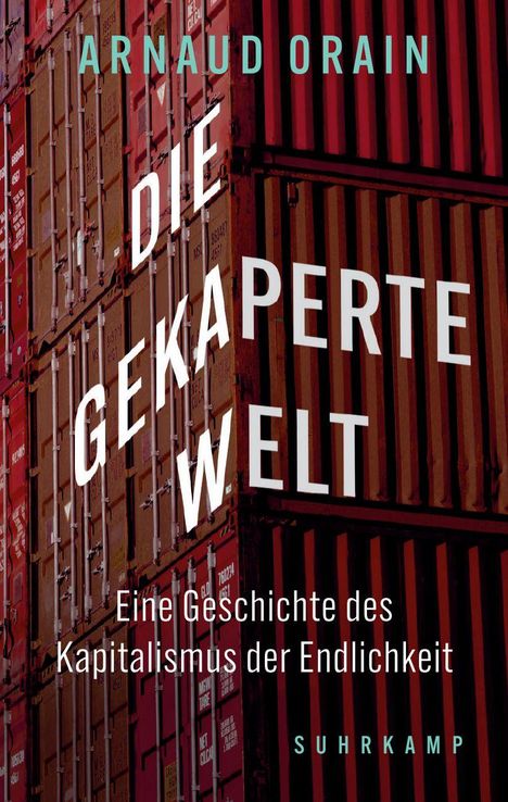 "Die gekaperte Welt. Eine Geschichte des Kapitalismus der Endlichkeit." Von Arnaud Orain, Suhrkamp. Zu sehen sind Container.