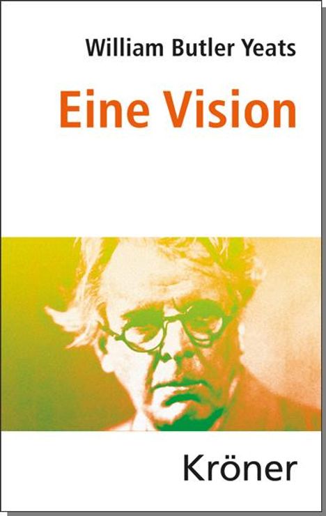 "William Butler Yeats, Eine Vision, Kröner." Ein farblich verfremdetes Porträt eines älteren Mannes mit Brille.