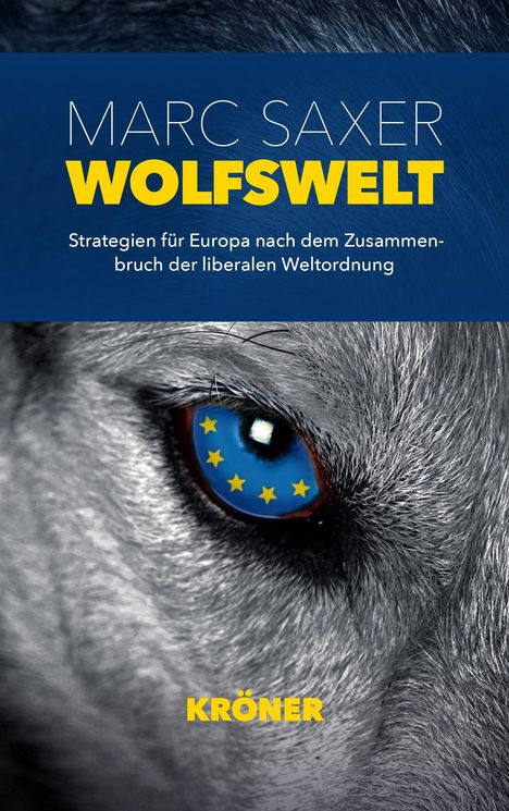 Text: "Marc Saxer - Wolfswelt. Strategien für Europa nach dem Zusammenbruch der liberalen Weltordnung. KRÖNER." Ein Wolf mit EU-Sternen im Auge.