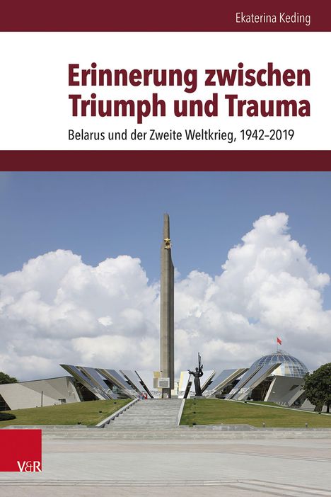 Titel: "Erinnerung zwischen Triumph und Trauma". Untertitel: "Belarus und der Zweite Weltkrieg, 1942–2019". In der Mitte ein Denkmal.
