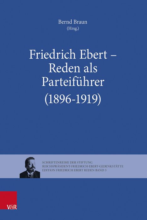 Blauer Hintergrund, Text: "Friedrich Ebert – Reden als Parteiführer (1896-1919)" von Bernd Braun (Hrsg.), Bild von Friedrich Ebert.