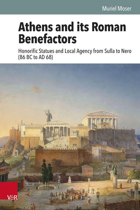 "Athens and its Roman Benefactors. Honorific Statues and Local Agency from Sulla to Nero (86 BC to AD 68)." Gemälde der Akropolis.
