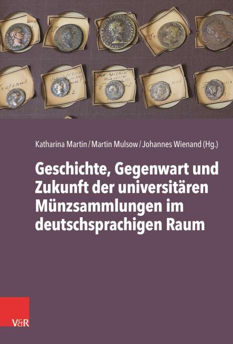 Geschichte, Gegenwart und Zukunft der universitären Münzsammlungen im deutschsprachigen Raum, Buch
