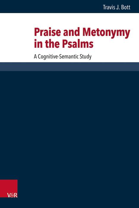 Travis J. Bott: Praise and Metonymy in the Psalms, Buch