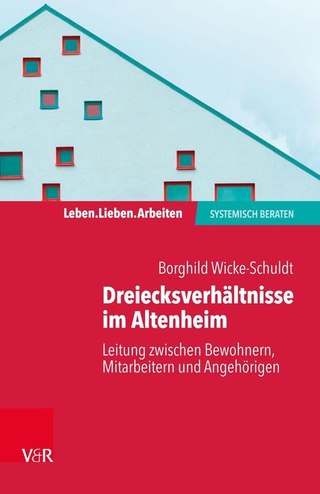 Borghild Wicke-Schuldt: Dreiecksverhältnisse im Altenheim - Leitung zwischen Bewohnern, Mitarbeitern und Angehörigen, Buch