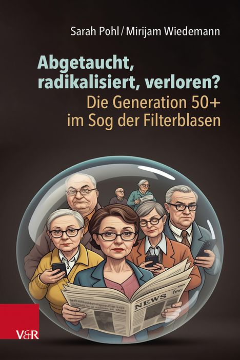 Sarah Pohl: Abgetaucht, radikalisiert, verloren? Die Generation 50+ im Sog der Filterblasen, Buch