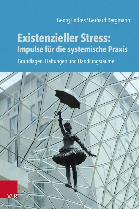 Georg Endres: Existenzieller Stress: Impulse für die systemische Praxis, Buch