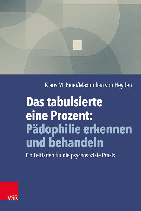 Klaus M. Beier: Das tabuisierte eine Prozent: Pädophilie erkennen und behandeln, Buch