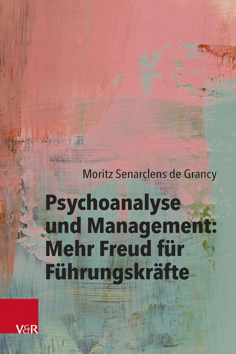 "Psychoanalyse und Management: Mehr Freud für Führungskräfte", abstrakte Pastellfarben, V&R Logo unten links.